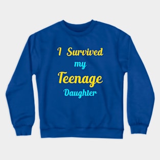 I Survived My Teenage Daughter Crewneck Sweatshirt